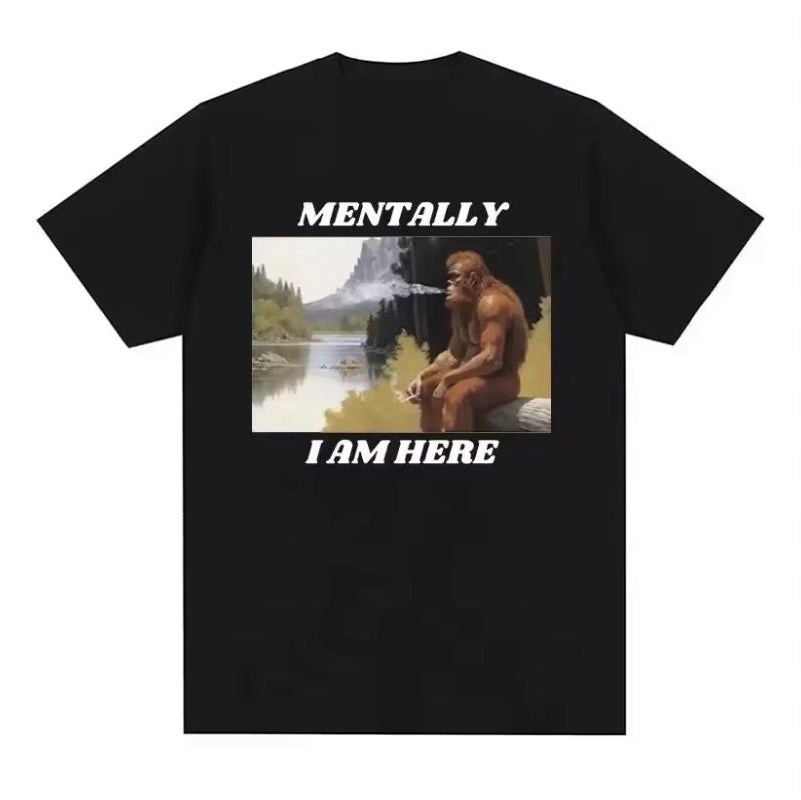 T-Shirt - Mentally I Am Here