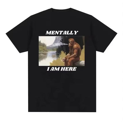 T-Shirt - Mentally I Am Here