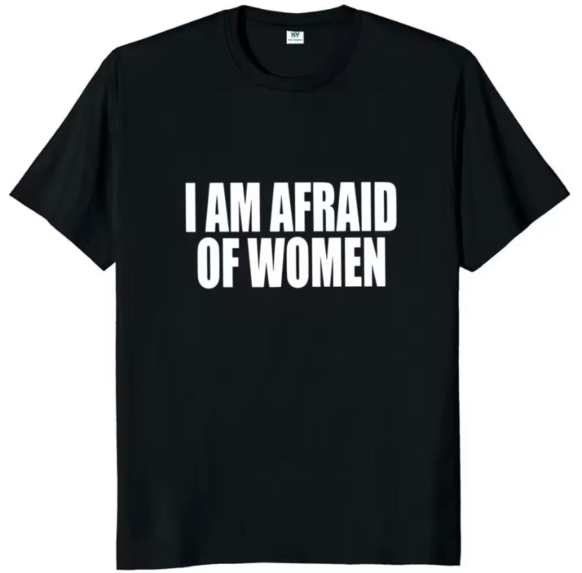 T-Shirt - I Am Afraid Of Women