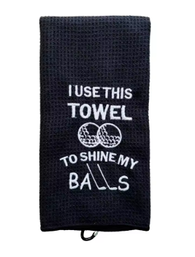 Funny Golf Towel - I Use This Towel To Shine My Balls