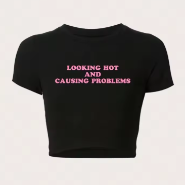 Looking Hot And Causing Problems - Crop Top